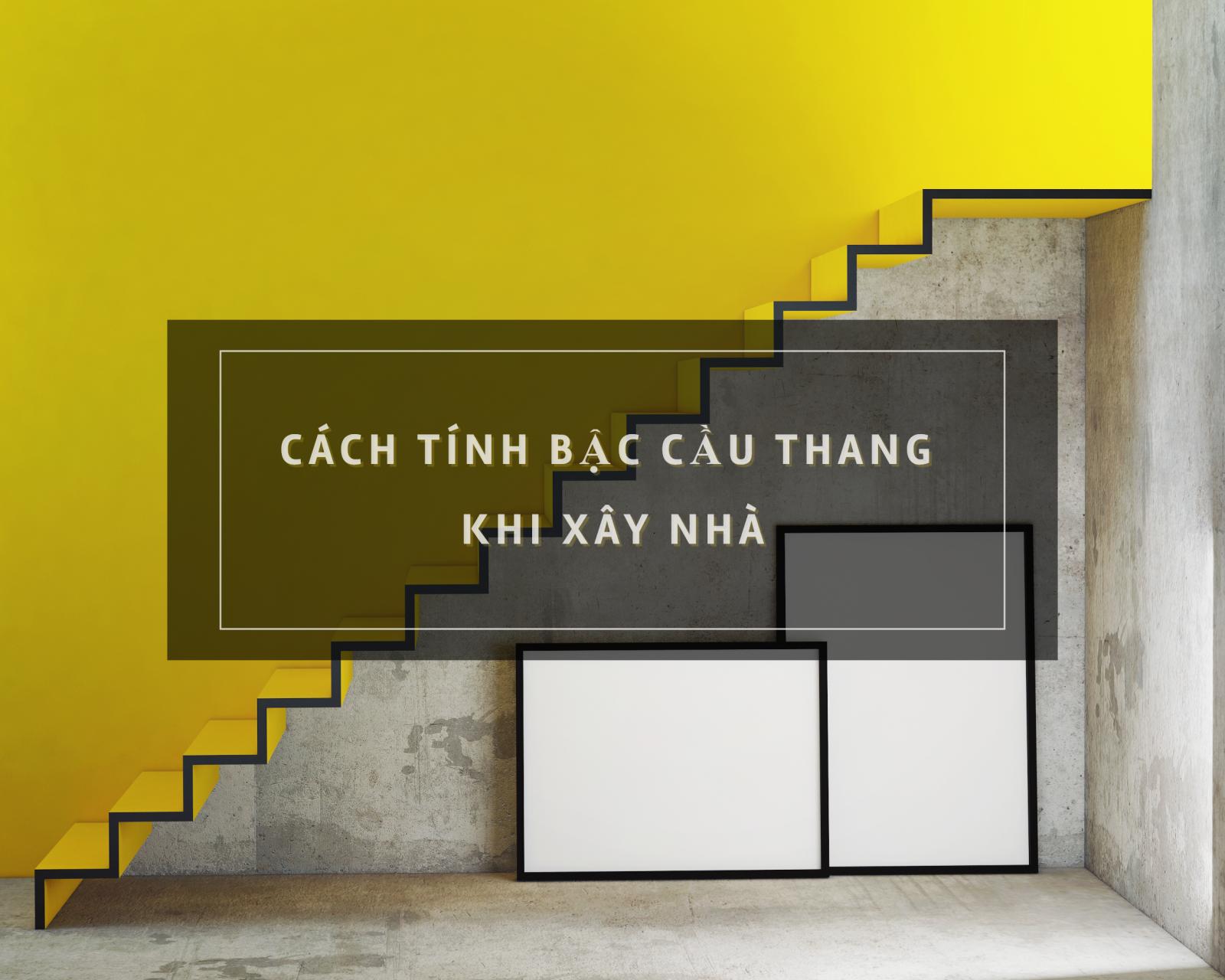 Cách tính bậc cầu thang: chuẩn xây dựng và tốt theo phong thủy